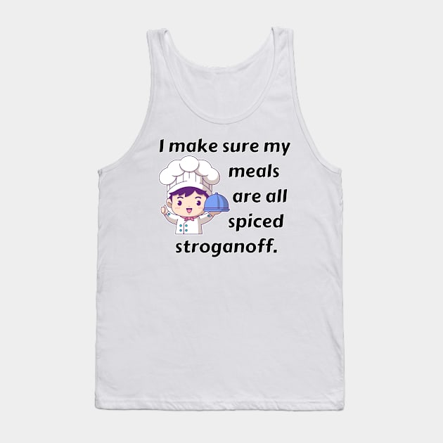 I Make Sure My Meals Are All Spiced Stroganoff Funny Pun / Dad Joke (MD23Frd023) Tank Top by Maikell Designs